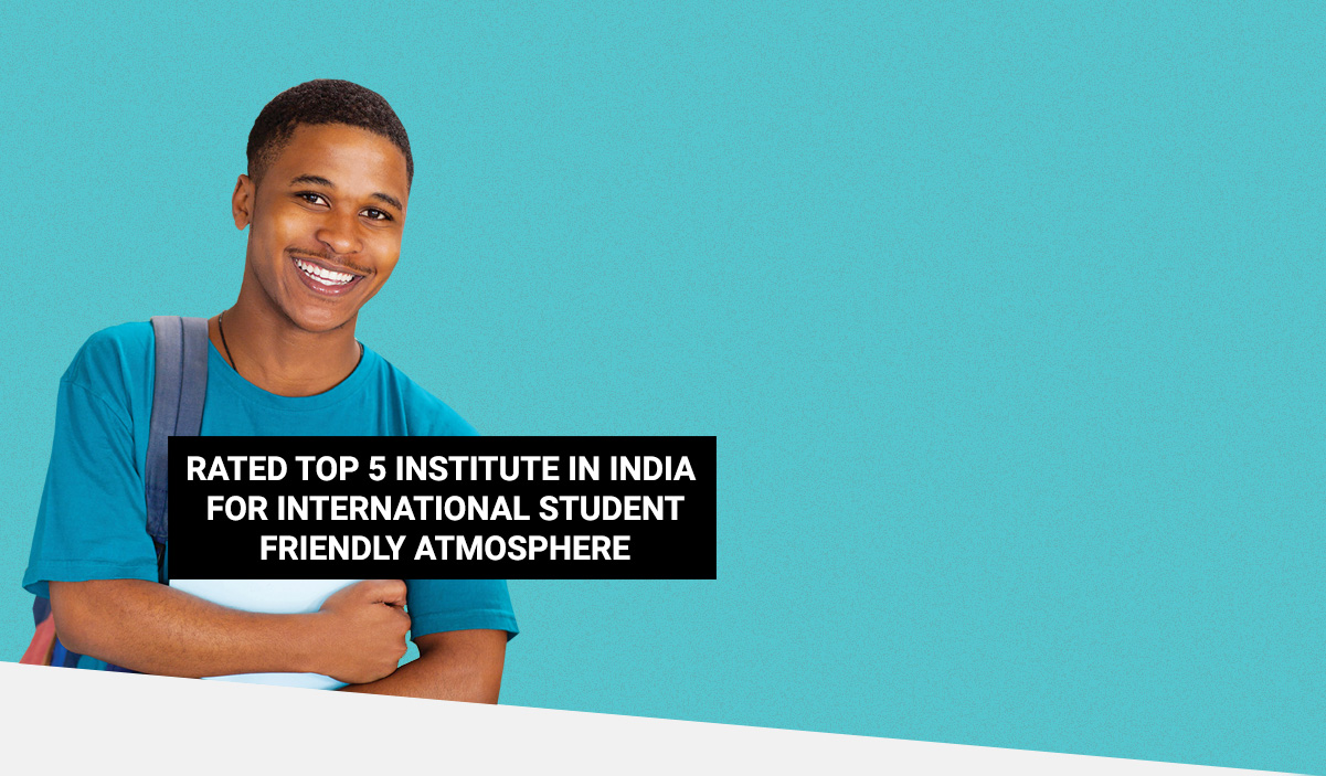 Rated top 5 institute in india for international student friendly atmosphere